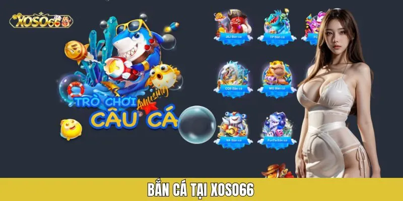 Bắn cá đổi thưởng cực hot tại xoso66
